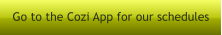 Go to the Cozi App for our schedules
