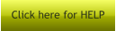 Click here for HELP
