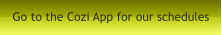 Go to the Cozi App for our schedules
