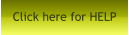 Click here for HELP
