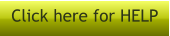 Click here for HELP