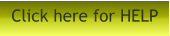 Click here for HELP